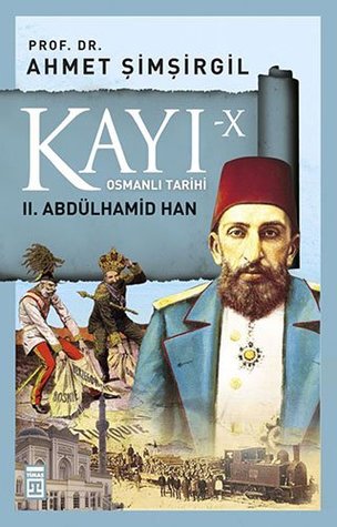 Kayı X - II. Abdülhamid Han: Osmanlı Tarihi (Turkish Edition)