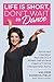 Life Is Short, Don't Wait to Dance by Valorie Kondos Field