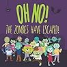 Oh No! The Zombies Have Escaped!: A Fun (Slightly Scary) Search And Find Book For 2-5 Year Olds