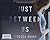 Just Between Us