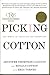 Picking Cotton Our Memoir of Injustice and Redemption by Jennifer Thompson-Cannino