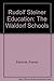 RUDOLF STEINER EDUCATION. The Waldorf Schools.