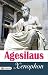 Agesilaus by Xenophon: Conqueror, King, Legend: Unraveling the Life of Agesilaus