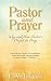 Pastor and Prayer: Why and ...