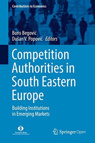 Competition Authorities in South Eastern Europe: Building Institutions in Emerging Markets (Contributions to Economics)