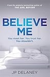 Believe Me by J.P. Delaney Believe Me by J.P. Delaney