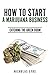 How To Start A Marijuana Business: Catching The Green Boom