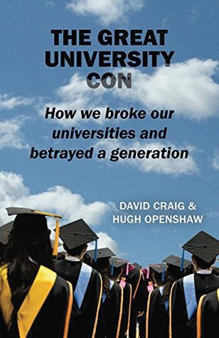 The Great University Con: How we broke our universities and betrayed a generation (Kindle Edition)