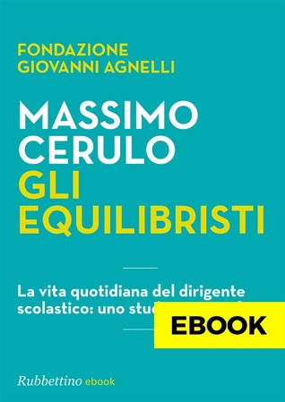 Gli equilibristi. La vita quotidiana del dirigente scolastico: uno studio etnografico
