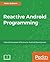 Reactive Android Programming: Unleash the power of RxJava for Android Development