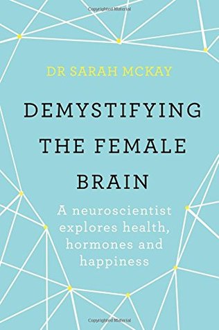 Demystifying The Female Brain: A neuroscientist explores health, hormones and happiness (Paperback)