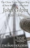 Book cover for John Gilpin, The China Trade Clipper Brig of Saint Michaels, Maryland 1830-1841