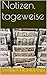 Notizen, tageweise