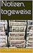 Notizen, tageweise