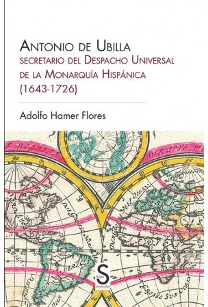 Antonio de Ubilla, secretario del Despacho Universal de la Monarquía Hispánica  (1643-1726)