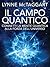 Il Campo Quantico: Connetti la Mente Quantica alla Forza dell'Universo (Italian Edition)