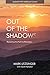 Out of the Shadows: Reveali...