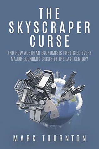 The Skyscraper Curse: And How Austrian Economists Predicted Every Major Economic Crisis of the Last Century (Kindle Edition)