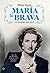 María la brava : la madre del rey : una vida apasionante de amor, deber, tragedia y sacrificio
