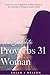 The Complete Proverbs 31 Woman: A Verse by Verse Exploration of What it Means to be a Proverbs 31 Woman in Today's World
