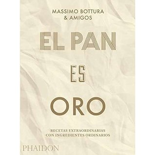 El pan es oro: Recetas extraordinarias con ingredientes ordinarios (Bread Is Gold) (Spanish Edition)