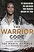 The Warrior Code: 11 Principles to Unleash the Badass Inside of You
