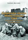 Bohaterska obrona Monte Cassino 1944. Aliancka kompromitacja na włoskiej ziemi