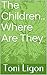 The Children.. Where Are They by Toni Ligon