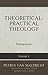 Theoretical and Practical Theology Volume 1 by Petrus Van Mastricht