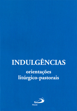 Indulgências orientações litúrgico-pastorais