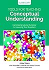 Tools for Teaching Conceptual Understanding, Elementary: Harnessing Natural Curiosity for Learning That Transfers (Corwin Teaching Essentials)