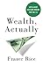 Wealth, Actually by Frazer Rice