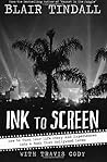 Ink To Screen: How to Turn Your Life Story and Experiences Into a Book That Hollywood Loves Ink To Screen: How to Turn Your Life Story and Experiences Into a Book That Hollywood Loves