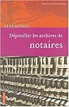 Dépouiller les archives de notaires Dépouiller les archives de notaires