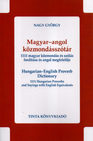 Magyar-angol közmondásszótár - 1111 magyar közmondás és szólás fordítása és angol megfelelője (Paperback)