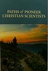 Paths of Pioneer Christian Scientists