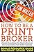 How to Be a Print Broker: (...
