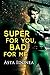 Super For You, Bad For Me