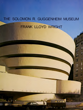 The Solomon R Guggenheim Museum, Frank Lloyd Wright Architect (Paperback)