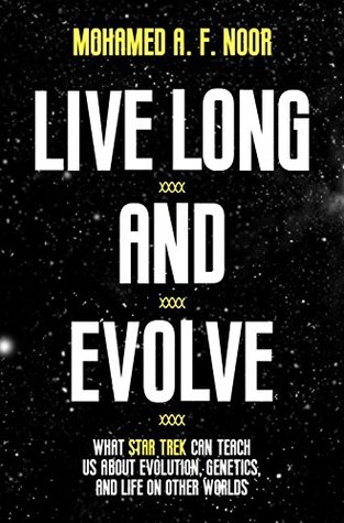 Live Long and Evolve: What Star Trek Can Teach Us about Evolution, Genetics, and Life on Other Worlds (Kindle Edition)