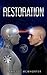 Restoration: A Dystopian Sci-Fi Adventure Novel.