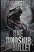 One Dinosaur One Bullet