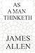 As a Man Thinketh