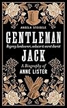 Gentleman Jack: A Biography of Anne Lister, Regency Landowner, Seducer and Secret Diarist