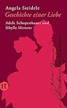 Geschichte einer Liebe. Adele Schopenhauer und Sibylle Mertens by Angela Steidele Geschichte einer Liebe. Adele Schopenhauer und Sibylle Mertens by Angela Steidele