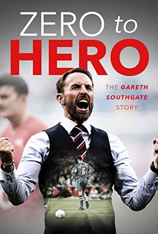 Zero to Hero: The Gareth Southgate Story (Kindle Edition)