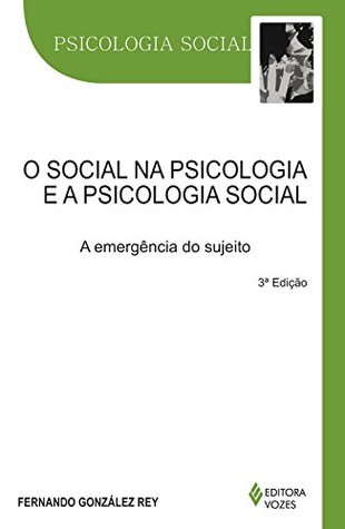O social na psicologia e a psicologia social: A emergência do sujeito (Portuguese Edition)