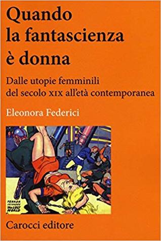 Quando la fantascienza è donna. Dalle utopie femminili del secolo XIX all'età contemporanea (Paperback)