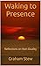 Waking to Presence : Reflec...
