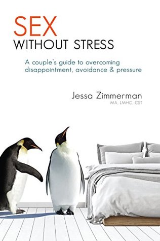Sex Without Stress: A couple's guide to overcoming disappointment, avoidance & pressure (Kindle Edition)